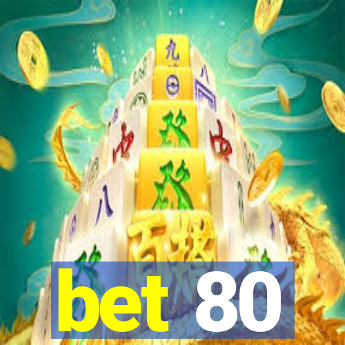 bet 80